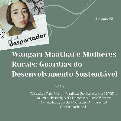 #02 - Wangari Maathai e Mulheres Rurais: Guardiãs do Desenvolvimento Sustentável (com Diéssica Taís Silva)