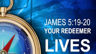 YOUR REDEEMER LIVES - James 5:19-20 - Video