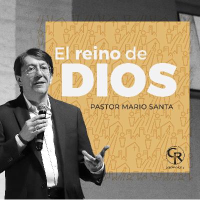 El Reino de Dios - Pastor Mario Santa El Reino de Dios - Pastor Mario Santa