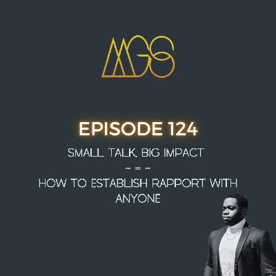 124 - Small Talk, Big Impact: How to Establish Rapport with Anyone