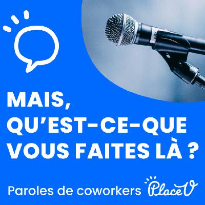 La Parole aux coworkers de Place V