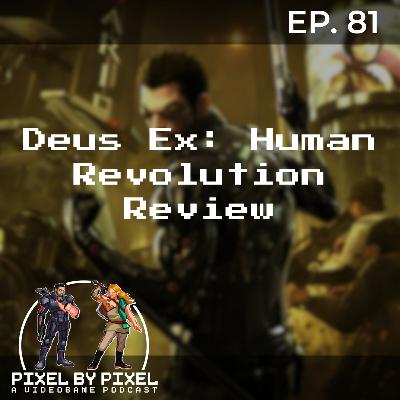 Deus Ex: Human Revolution Review - Pixel by Pixel Podcast Ep. 81