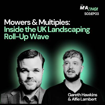 S3 Ep3: M&A Zing (S3EP3) – Mowers & Multiples: Inside the UK Landscaping Roll-Up Wave S3 Ep3: M&A Zing (S3EP3) – Mowers & Multiples: Inside the UK Landscaping Roll-Up Wave
