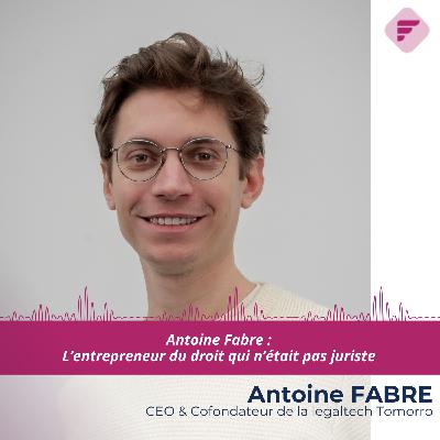 "L’entrepreneuriat est avant tout une aventure humaine" : Antoine Fabre (Legaltech Tomorro)