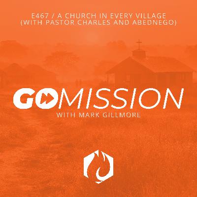 GoMission: A Church in Every Village (with Pastor Charles and Brother Abednego)