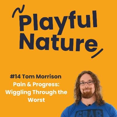 #14 Tom Morrison. Pain & Progress: Wiggling Through The Worst