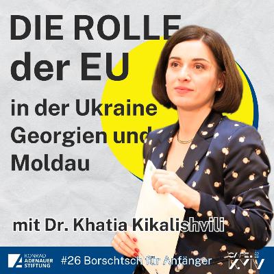 #26 Dr. Khatia Kikalishvili - Demokratische Werte verteidigen: Die Rolle der Europäischen Union in der Ukraine, Georgien und Moldau #26 Dr. Khatia Kikalishvili - Demokratische Werte verteidigen: Die Rolle der Europäischen Union in der Ukraine, Georgien und Moldau