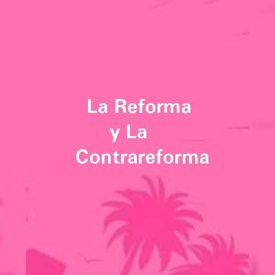 La reforma y la contrareforma La reforma y la contrareforma