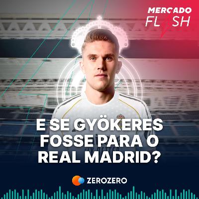 T9, Ep. 35 | E se Gyökeres fosse para o Real Madrid? T9, Ep. 35 | E se Gyökeres fosse para o Real Madrid?