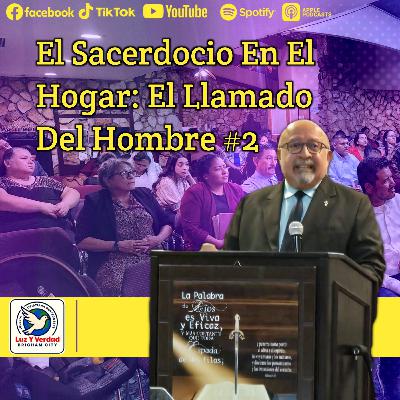 El Sacerdocio En El Hogar: El Llamado Del Hombre #2 con Pastor Luiz Prestes