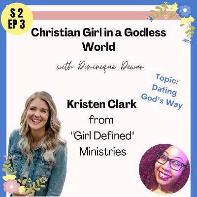 PART 1: Dating God's Way w/Kristen Clark of "Girl Defined" Ministries