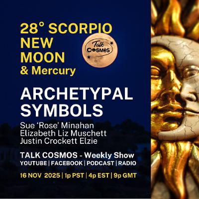 Talk Cosmos 11-16-25 Archetypal Symbols - 28° Scorpio New Moon