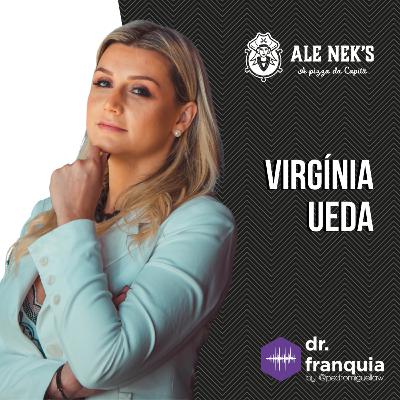#030 - Virginia Ueda (Ale Nek's) sobre empreendedorismo feminino, encantamento do cliente, experiência como franqueada, expansão da franquia e muito mais.