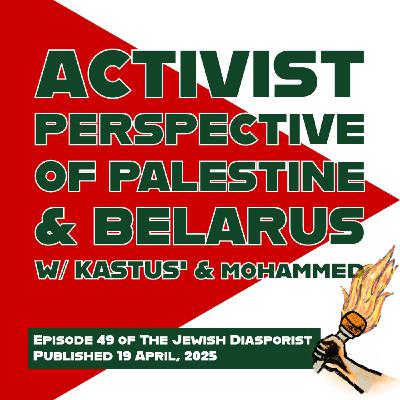 Activist Perspective on Palestine and Belarus with Mohammad & Kastuś
