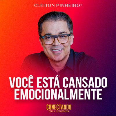 Conectando com a Inteligência #252 - Como se libertar do cansaço emocional