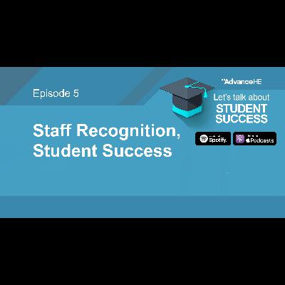 Episode 5: Staff recognition, student success