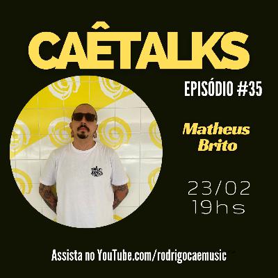 CaêTalks #35 - Matheus Brito