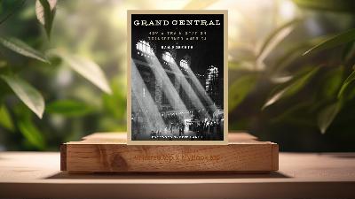 [Review] Grand Central: How a Train Station Transformed America (Sam Roberts) Summarized