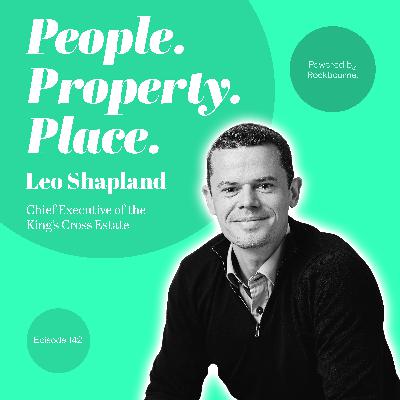 #142 Leo Shapland - Chief Executive of the King’s Cross Estate