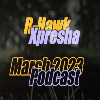 R-Hawk - Xpresha Podcast 001 - March 2023 R-Hawk - Xpresha Podcast 001 - March 2023