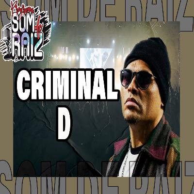 Criminal D - Som de Raiz #46 Criminal D - Som de Raiz #46