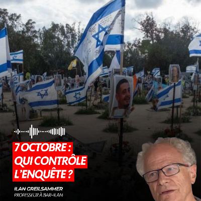 7 OCTOBRE : QUI CONTRÔLE L’ENQUÊTE ?