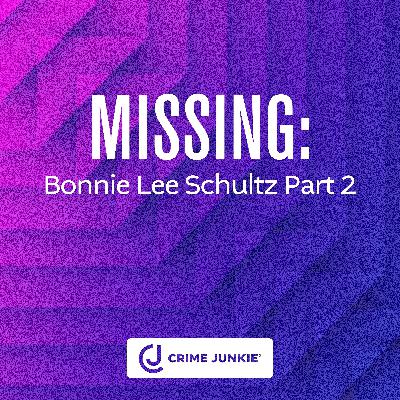 MISSING: Bonnie Lee Schultz Part 2