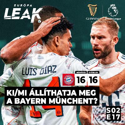 Ki/mi állíthatja meg a Bayern Münchent? | EURÓPA LEAK - S02E17
