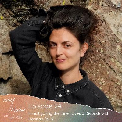Ep. 024 - Investigating the Inner Lives of Sounds with Hannah Selin
