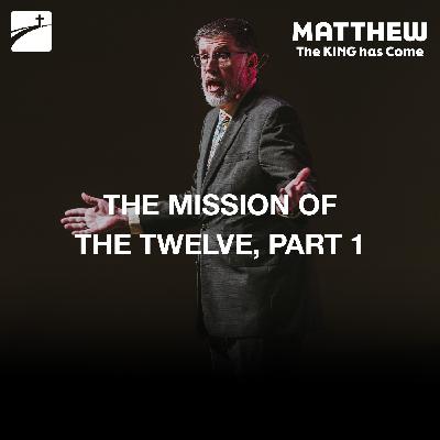 Matthew 10:5-23 - The Mission Of The Twelve, Part 1