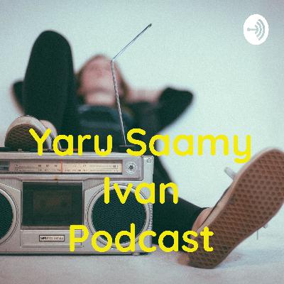 Yaru Saamy Ivan Podcast (Trailer)