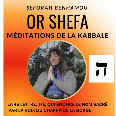 OR SHEFA LES MÉDITATIONS DE LA KABBALE LA 2e LETTRE HE OR SHEFA LES MÉDITATIONS DE LA KABBALE LA 2e LETTRE HE