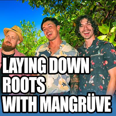 Episode 230: Laying Down Roots With Mangrüve Episode 230: Laying Down Roots With Mangrüve