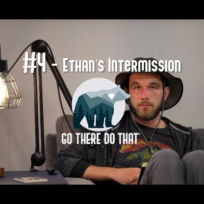 #4 - Ethan’s Intermission