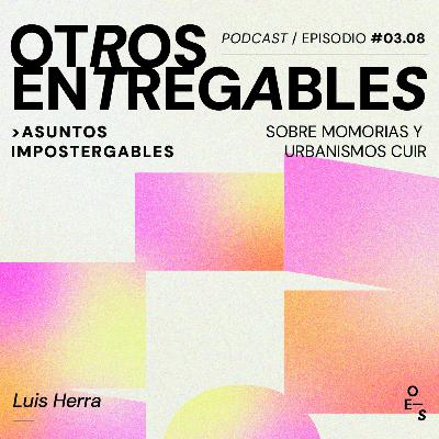 #03.08 Asuntos Impostergables · Sobre memoria y urbanismos cuir