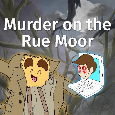 S2E2: Murder on the Rue Moor S2E2: Murder on the Rue Moor