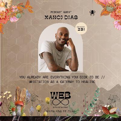 231. MANOJ DIAS – You Already Are Everything You Seek To Be | Meditation As A Catalyst For Healing and Remembering