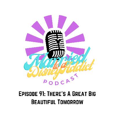 Episode 91: There's A Great Big Beautiful Tomorrow Episode 91: There's A Great Big Beautiful Tomorrow