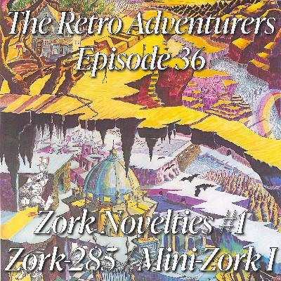 Episode 36 - Zork Novelties #1: Zork-285 and Mini-Zork I