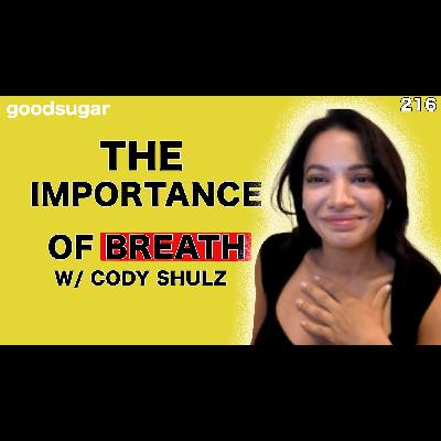 The Importance Of Breathing w/ Cody Shulz | goodsugar 216