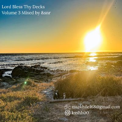 Lord Bless Thy Decks: Volume 3 Mixed by &snr Lord Bless Thy Decks: Volume 3 Mixed by &snr