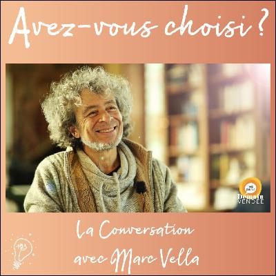 Avez-vous choisi ? - Episode 153 - La Conversation avec Marc Vella | Harmoniser ses fausses notes Avez-vous choisi ? - Episode 153 - La Conversation avec Marc Vella | Harmoniser ses fausses notes