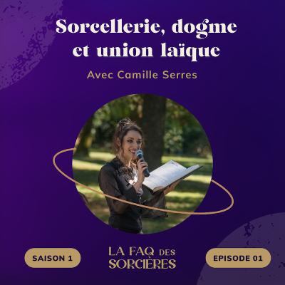 01. Sorcellerie, dogme et union laïque - avec Camille Serres