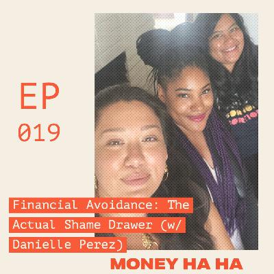 (019) Financial Avoidance: The Actual Shame Drawer (w/ Danielle Perez)