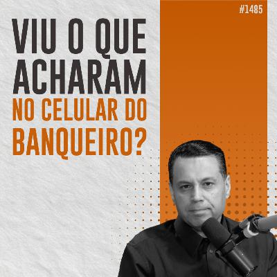 #1485: VIU O QUE ACHARAM NO CELULAR DO BANQUEIRO? #1485: VIU O QUE ACHARAM NO CELULAR DO BANQUEIRO?