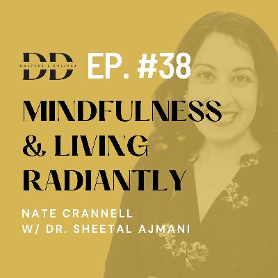 Mindfulness & Living Radiantly in Healthcare w/ Dr. Sheetal Ajmani (Ep. 38) Mindfulness & Living Radiantly in Healthcare w/ Dr. Sheetal Ajmani (Ep. 38)