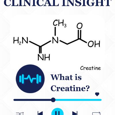 Clinical Insight: What is Creatine Clinical Insight: What is Creatine
