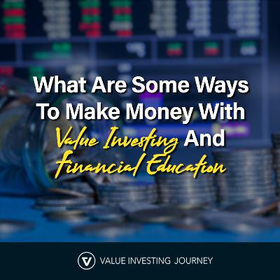 What Are Some Ways To Make Money With Value Investing And Financial Education What Are Some Ways To Make Money With Value Investing And Financial Education