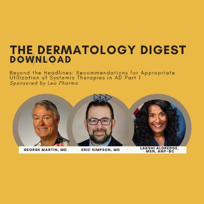 Beyond the Headlines: Recommendations for Appropriate Utilization of Systemic Therapies in AD Part 1 Sponsored by Leo Pharma