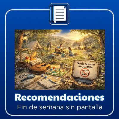 Recomendaciones. Fin de semana sin pantalla